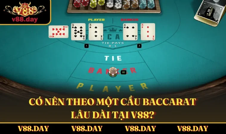 co nen theo mot cau baccarat lau dai tai v88 Có nên theo một cầu Baccarat lâu dài tại V88?