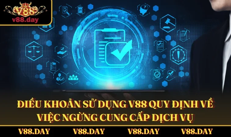 dieu khoan su dung v88 quy dinh ve viec ngung cung cap dich vu Điều khoản sử dụng V88 quy định về việc ngừng cung cấp dịch vụ