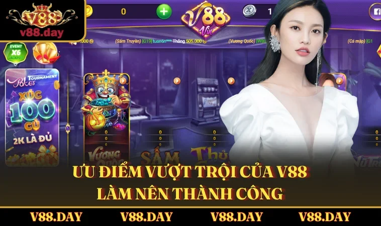 uu diem vuot troi cua v88 lam nen thanh cong Ưu điểm vượt trội của V88 làm nên thành công